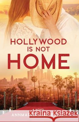 Hollywood is Not Home Annmarie M Roberts 9781649600745 Ambassador International - książka