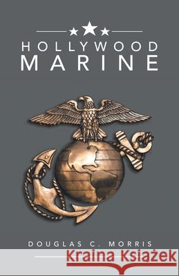 Hollywood Marine Douglas C Morris 9781532095887 iUniverse - książka