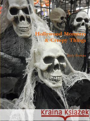 Hollywood Monsters & Creepy Things Terry Rowan 9781365461972 Lulu.com - książka