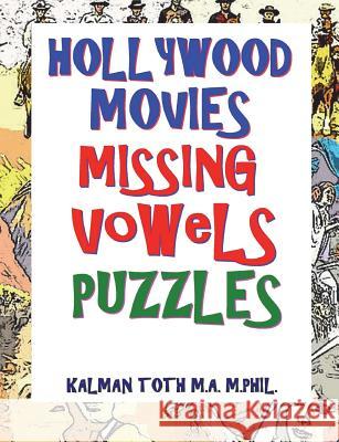 Hollywood Movies Missing Vowels Puzzles: Improve Your Vocabulary, Memory and Intelligence Kalman Tot 9781722377274 Createspace Independent Publishing Platform - książka