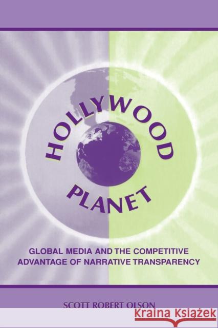 Hollywood Planet: Global Media and the Competitive Advantage of Narrative Transparency Olson, Scott Robert 9780805832303 Lawrence Erlbaum Associates - książka
