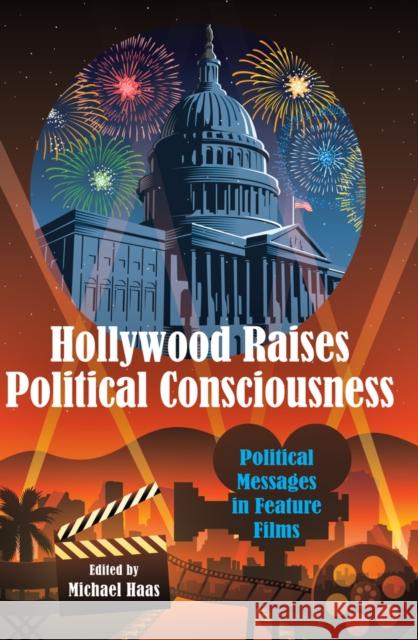 Hollywood Raises Political Consciousness: Political Messages in Feature Films Haas, Michael 9781433126604 Peter Lang Publishing Inc - książka