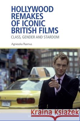 Hollywood Remakes of Iconic British Films: Class, Gender and Stardom Agnieszka Rasmus 9781474448789 Edinburgh University Press - książka