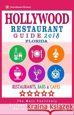 Hollywood Restaurant Guide 2018 - Florida: Best Rated Restaurants in Hollywood, Florida - Restaurants, Bars and Cafes Recommended for Visitors - Guide Arthur K. Gundrey 9781986096508 Createspace Independent Publishing Platform - książka
