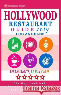 Hollywood Restaurant Guide 2019: Best Rated Restaurants in Hollywood, Los Angeles, California - Restaurants, Bars and Cafes Recommended for Visitors - Andrew a. Falardeau 9781725055322 Createspace Independent Publishing Platform - książka