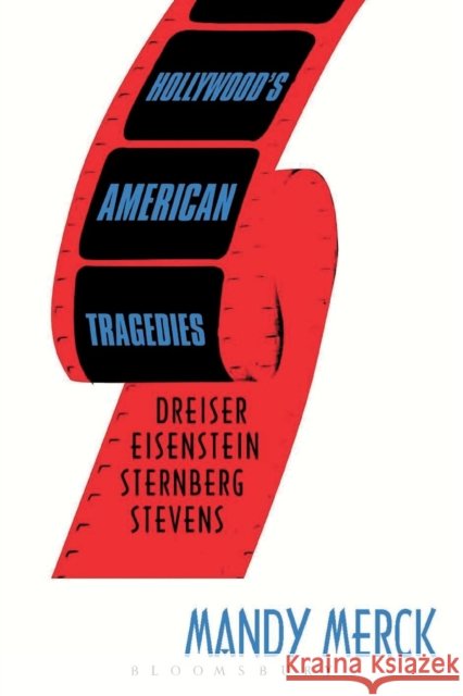 Hollywood's American Tragedies: Dreiser, Eisenstein, Sternberg, Stevens Merck, Mandy 9781845206659  - książka