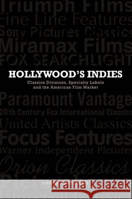 Hollywood's Indies: Classics Divisions, Specialty Labels and American Independent Cinema Tzioumakis, Yannis 9780748685936  - książka