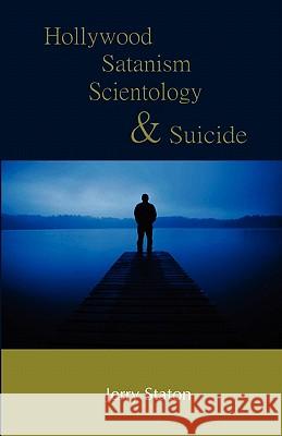 Hollywood, Satanism, Scientology, and Suicide Jerry Staton 9781441450845 Betterdaze Hypnosis - książka