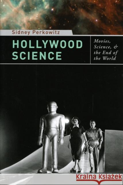 Hollywood Science: Movies, Science, and the End of the World Perkowitz, Sidney 9780231142816 Columbia University Press - książka