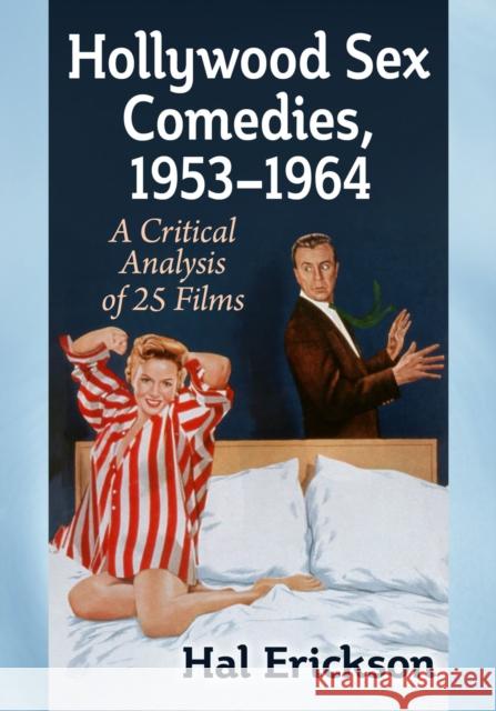 Hollywood Sex Comedies, 1953-1964: A Critical Analysis of 25 Films Hal Erickson 9781476693538 McFarland & Co  Inc - książka