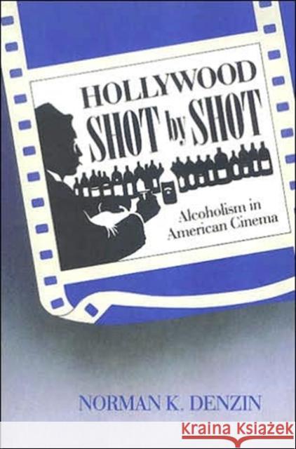 Hollywood Shot by Shot: Alcoholism in American Cinema Denzin, Norman K. 9780202303444 Aldine - książka