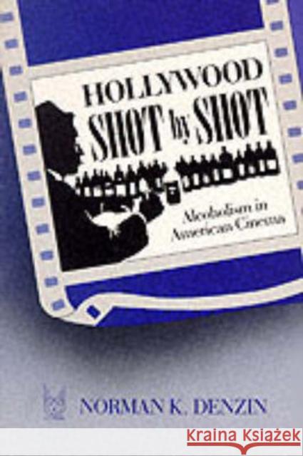 Hollywood Shot by Shot: Alcoholism in American Cinema Denzin, Norman K. 9780202303451 Aldine - książka