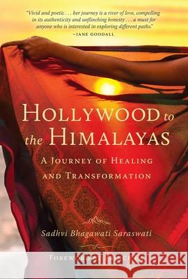 Hollywood to the Himalayas: A Journey of Healing and Transformation Sadhvi Bhagawati Saraswati 9781647223656 Insight Editions - książka