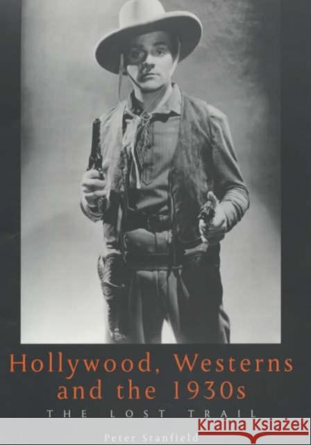 Hollywood, Westerns and the 1930s: The Lost Trail Stanfield, Peter 9780859896931 University of Exeter Press - książka