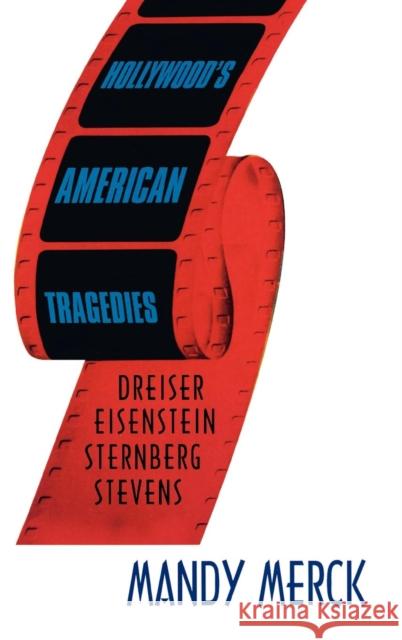 Hollywood's American Tragedies: Dreiser, Eisenstein, Sternberg, Stevens Merck, Mandy 9781845206642  - książka