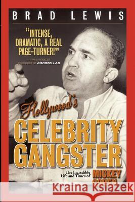 Hollywood's Celebrity Gangster: The Incredible Life and Times of Mickey Cohen Brad Lewis 9781439243657 Booksurge Publishing - książka