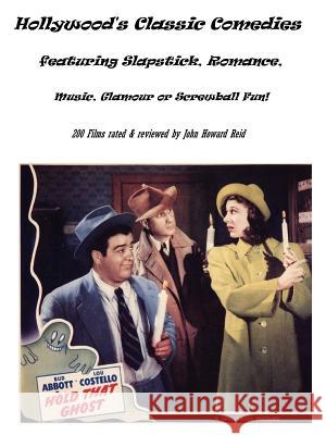 Hollywood's Classic Comedies Featuring Slapstick, Romance, Music, Glamour or Screwball Fun! John Howard Reid 9781430314875 Lulu.com - książka