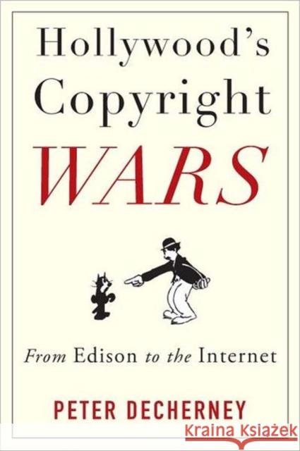 Hollywood's Copyright Wars: From Edison to the Internet Decherney, Peter 9780231159463 Columbia University Press - książka