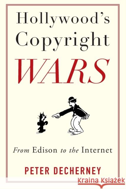 Hollywood's Copyright Wars: From Edison to the Internet Decherney, Peter 9780231159470  - książka