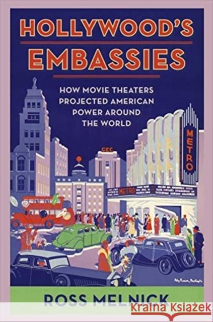 Hollywood's Embassies: How Movie Theaters Projected American Power Around the World Ross Melnick 9780231201513 Columbia University Press - książka