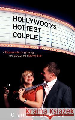 Hollywood's Hottest Couple: A Passionate Beginning for a Doctor and a Movie Star Edwards, Claire E. 9781425982119 Authorhouse - książka