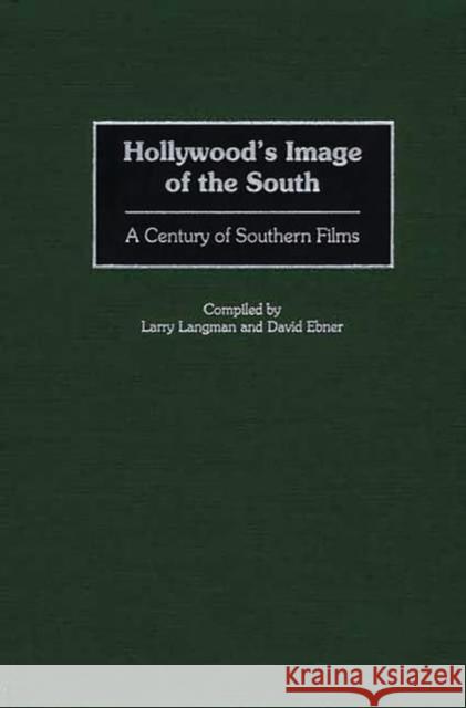 Hollywood's Image of the South: A Century of Southern Films Ebner, David 9780313318863 Greenwood Press - książka