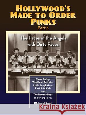 Hollywood's Made to Order Punks Part 3 - The Faces of the Angels with Dirty Faces Richard Roat Johnny Duncan 9781593938253 BearManor Media - książka