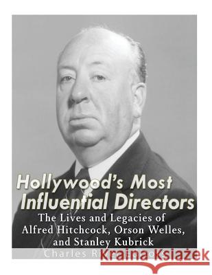 Hollywood's Most Influential Directors: The Lives and Legacies of Alfred Hitchcock, Orson Welles, and Stanley Kubrick Charles River Editors 9781542768962 Createspace Independent Publishing Platform - książka