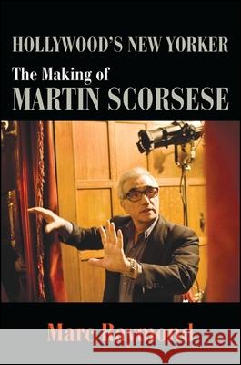 Hollywood's New Yorker: The Making of Martin Scorsese Marc Raymond 9781438445724 State University of New York Press - książka
