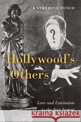Hollywood's Others: Love and Limitation in the Star System Katherine Fusco 9780231220910 Columbia University Press - książka