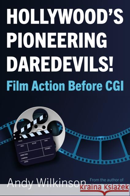 Hollywood's Pioneering Daredevils!: Film Action Before CGI Andy Wilkinson 9781803133171 Troubador Publishing - książka