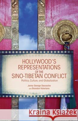 Hollywood's Representations of the Sino-Tibetan Conflict: Politics, Culture, and Globalization Jenny George Daccache Brandon Valeriano J. Daccache 9781349450565 Palgrave MacMillan - książka