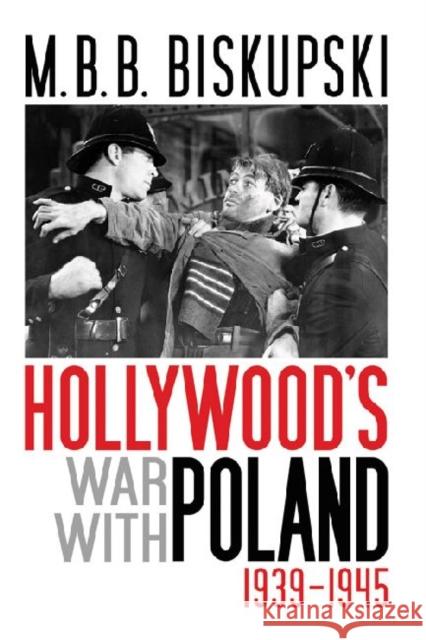 Hollywood's War with Poland, 1939-1945 M. B. B. Biskupski 9780813125596 University Press of Kentucky - książka