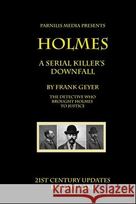 Holmes - A Serial Killer's Downfall: The Holmes-Pitezel Case, 2017 update Lake, Matt 9781546759638 Createspace Independent Publishing Platform - książka