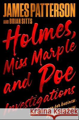 Holmes, Marple & Poe: The Greatest Crime-Solving Team of the Twenty-First Century James Patterson Brian Sitts 9780316405195 Little Brown and Company - książka