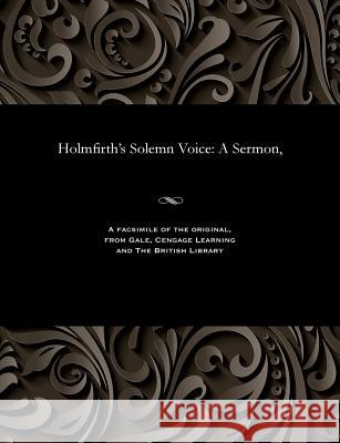 Holmfirth's Solemn Voice: A Sermon, Moses Margoliouth 9781535805438 Gale and the British Library - książka