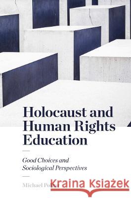 Holocaust and Human Rights Education: Good Choices and Sociological Perspectives Michael Polgar 9781787560017 Emerald Publishing Limited - książka