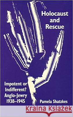 Holocaust and Rescue: Impotent or Indifferent? Anglo-Jewry 1938-1945 Shatzkes, Pamela 9780853035503 Vallentine-Mitchell - książka