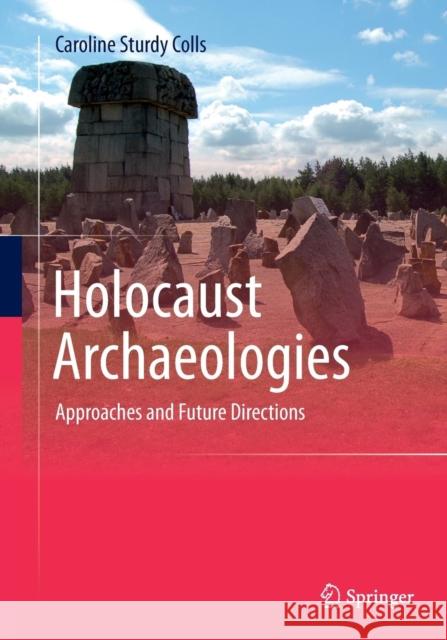 Holocaust Archaeologies: Approaches and Future Directions Sturdy Colls, Caroline 9783319344959 Springer - książka