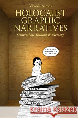 Holocaust Graphic Narratives: Generation, Trauma, and Memory Victoria Aarons 9781978802568 Rutgers University Press - książka