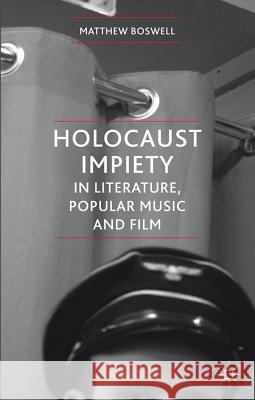 Holocaust Impiety in Literature, Popular Music and Film Boswell, Matthew 9780230231955  - książka