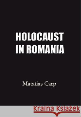 Holocaust in Romania: Facts and Documents on the Annihilation of Romania's Jews 1940-1944. Matatias Carp Matatias Carp Alexandru Safran 9780966573473 Simon Publications - książka