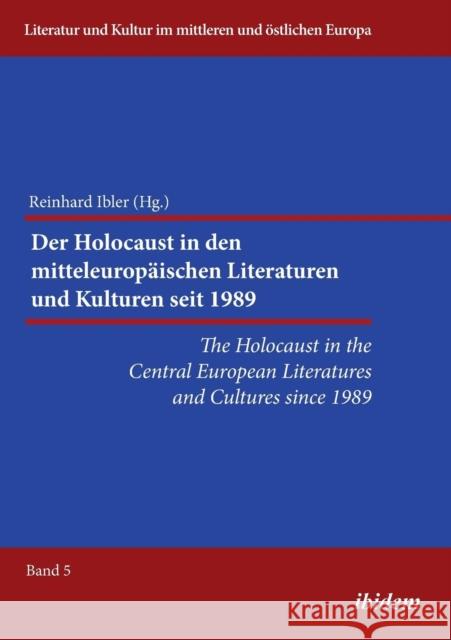 Holocaust in the Central European Literatures & Cultures Since 1989 Prof. Dr. Reinhard Ibler 9783838205120 ibidem-Verlag, Jessica Haunschild u Christian - książka