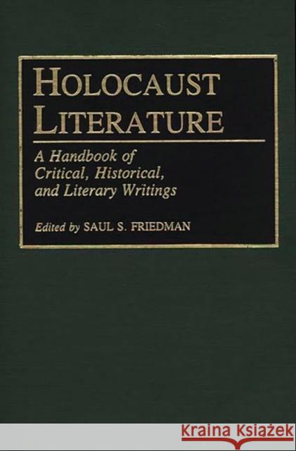 Holocaust Literature: A Handbook of Critical, Historical, and Literary Writings Friedman, Saul S. 9780313262210 Greenwood Press - książka