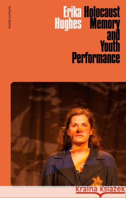 Holocaust Memory and Youth Performance Erika (University of Portsmouth, UK) Hughes 9781350266131 Bloomsbury Publishing PLC - książka