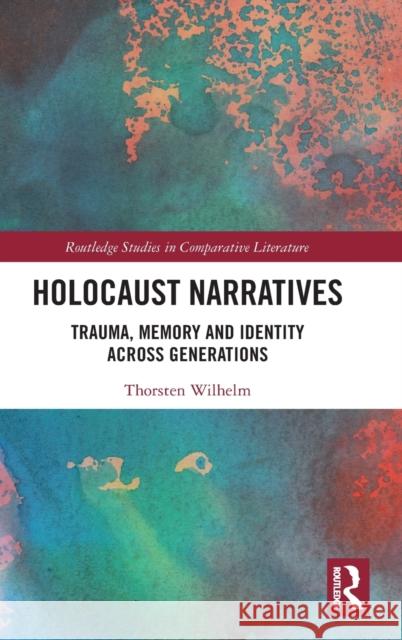 Holocaust Narratives: Trauma, Memory and Identity Across Generations Thorston Wilhelm 9780367442972 Routledge - książka
