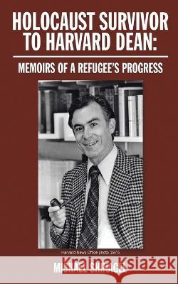Holocaust Survivor to Harvard Dean: Memoirs of a refugee's progress Michael Shinagel   9781958895160 Authorunit - książka