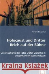 Holocaust und Drittes Reich auf der Bühne : Untersuchung der Täter-Opfer-Dialektik in ausgewählten Werkanalysen Fingerhut, Natalie 9783639030419 VDM Verlag Dr. Müller - książka