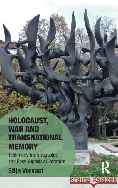 Holocaust, War and Transnational Memory: Testimony from Yugoslav and Post-Yugoslav Literature Stijn Vervaet 9781472478757 Routledge - książka