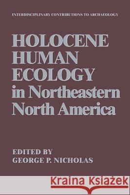 Holocene Human Ecology in Northeastern North America George P. Nicholas 9781489923783 Springer - książka